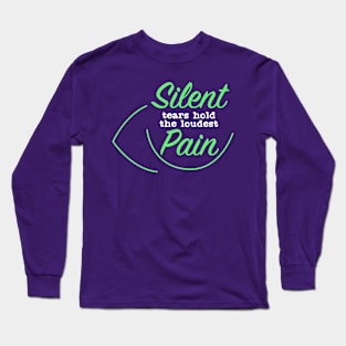 Silent Tears hold the loudest Pain Long Sleeve T-Shirt